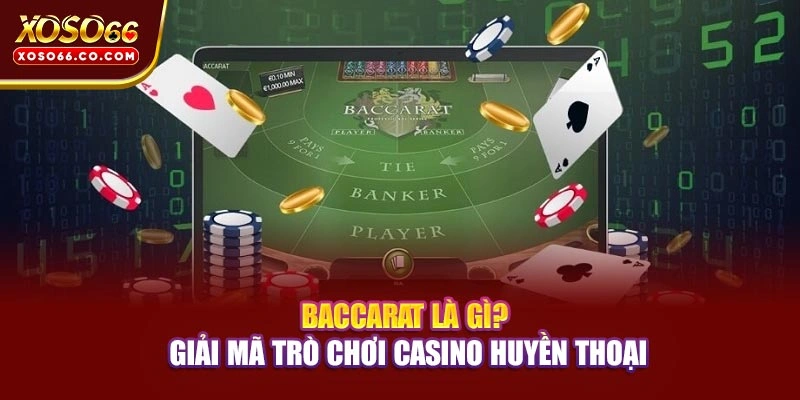 Baccarat Là Gì? Giải Mã Trò Chơi Casino Huyền Thoại