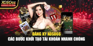 Đăng Ký XOSO66 | Các Bước Khởi Tạo Tài Khoản Nhanh Chóng
