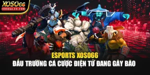 Esports XOSO66 - Đấu Trường Cá Cược Điện Tử Đang Gây Bão 