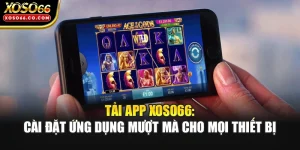 Tải App XOSO66: Cài Đặt Ứng Dụng Mượt Mà Cho Mọi Thiết Bị